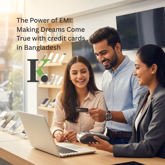 The Power of EMI & Fulfilling Dreams_Credit Cards in Bangladesh by Knowledge College BD